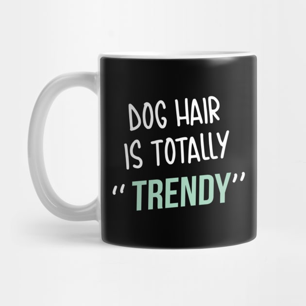 Dog lover gift  | Dog Hair is totally trendy by ElevenVoid